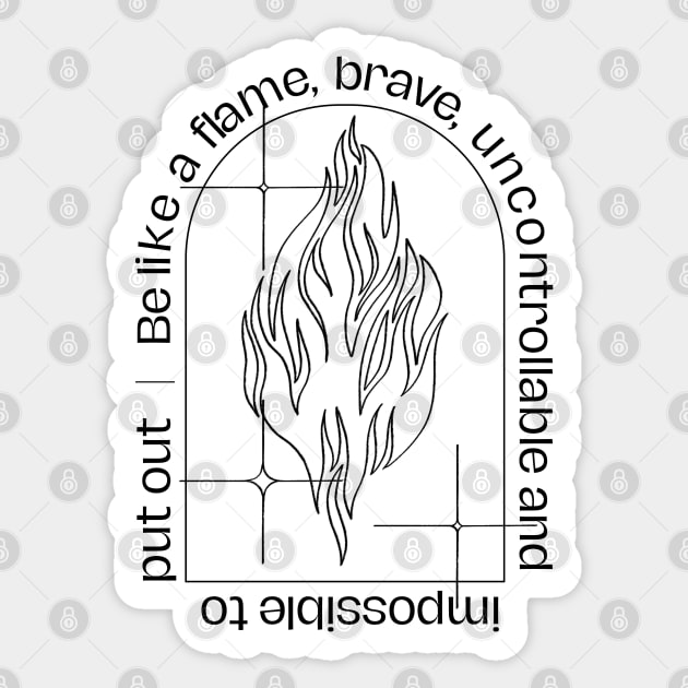 Be like a flame Black Sticker by Hi I'm not Lara